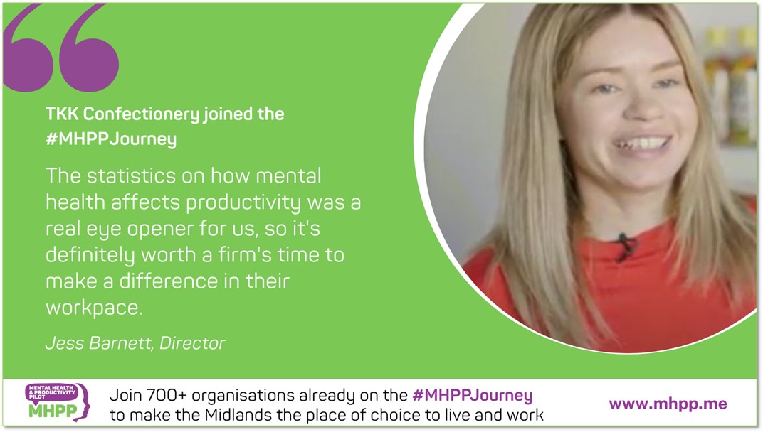An image of a Jess Barnett, Director of TKK Confectionery and a quote describing her company's MHPP journey "The statistics on how mental health affects productivity was a real eye opener for us, so it's definitely worth a firm's time to make a difference in their workpace"